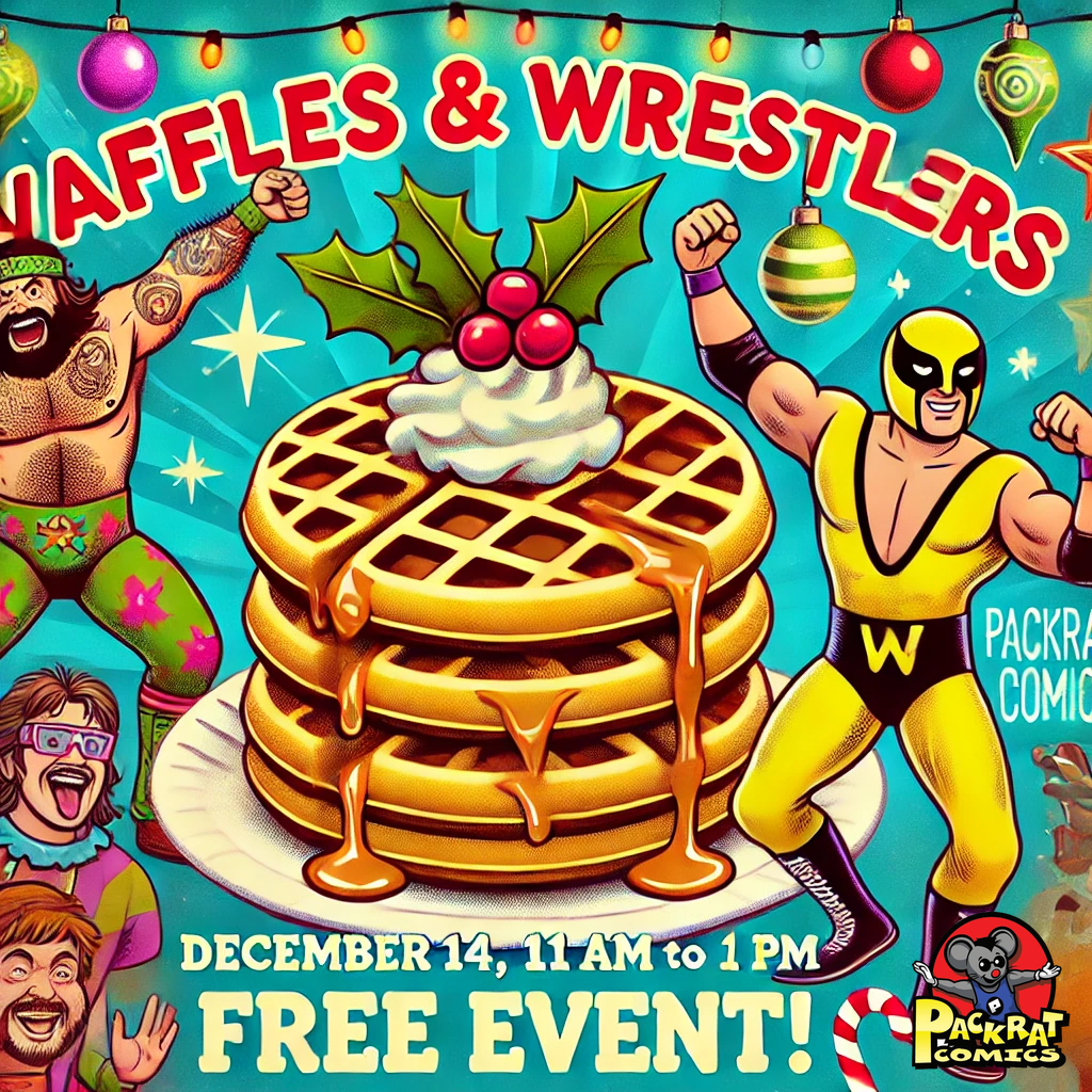 Waffles, Wrestlers, and Holiday Cheer – December 14 at Packrat Comics!